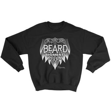 One Cannot Grow a Beard In a Moment of Passion - Crewneck Sweatshirt