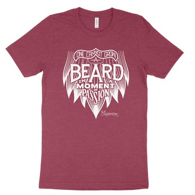 One Cannot Grow a Beard In a Moment of Passion Tee