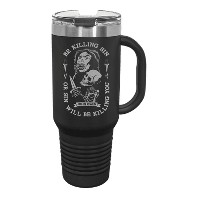 Be Kill Sin Or It Will Be Killing You 40 oz Insulated Travel Tumbler
