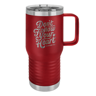 Don't Follow Your Heart 20oz Insulated Travel Tumbler