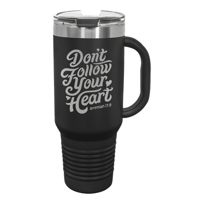Don't Follow Your Heart 40 oz Insulated Travel Tumbler