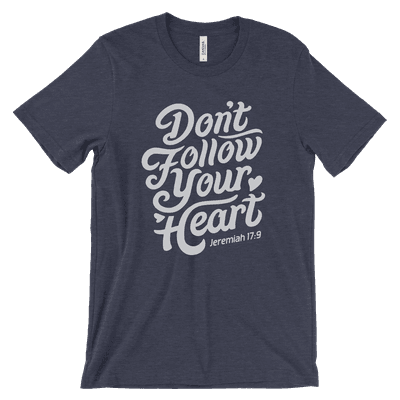 Don't Follow Your Heart Quick Ship Tee