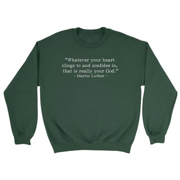 Your Real God - Luther (Text Quote) - Crewneck Sweatshirt