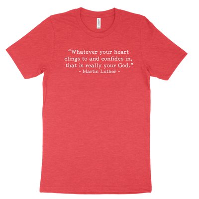 Your Real God - Luther (Text Quote) Tee
