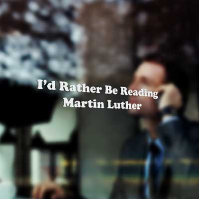 I'd Rather be Reading Martin Luther - Vinyl Decal