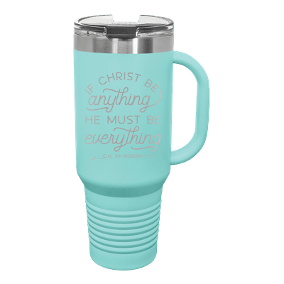 If Christ Be Anything 40 oz Insulated Travel Tumbler