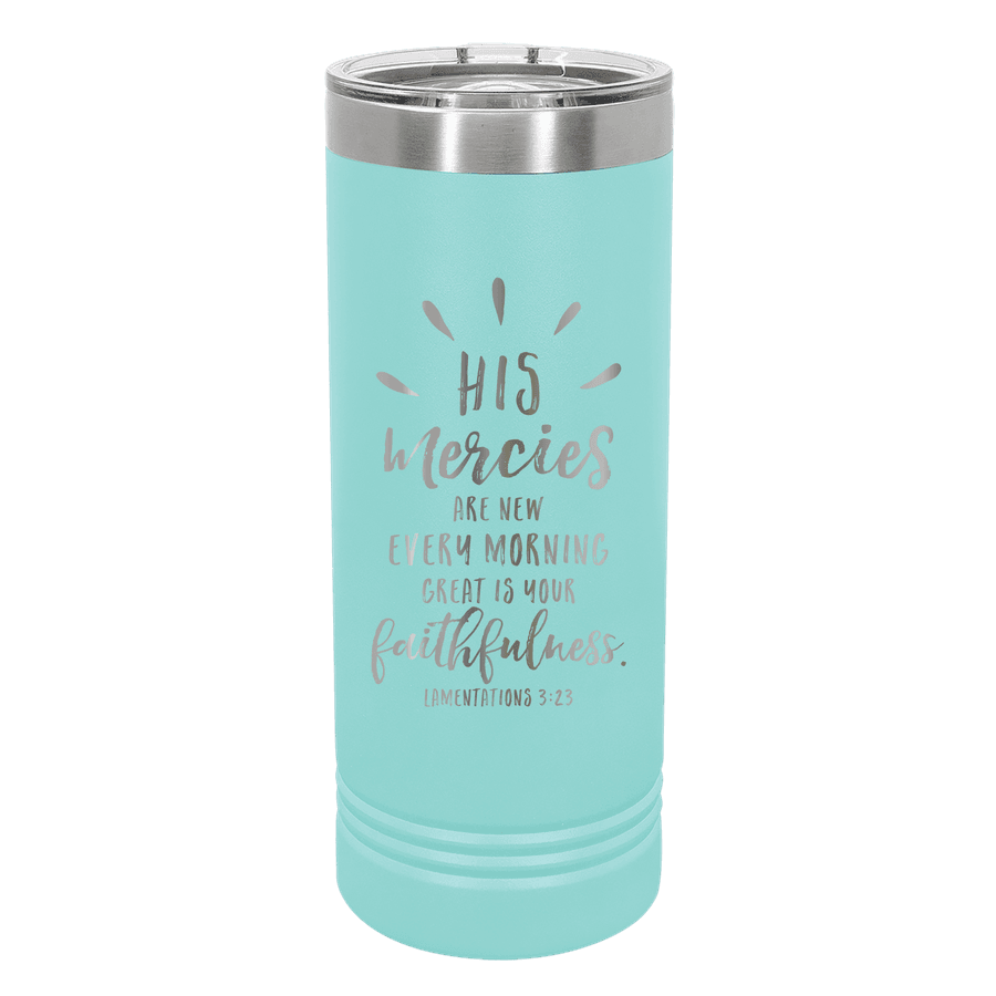 His Mercies Are New 22oz Insulated Skinny Tumbler #1