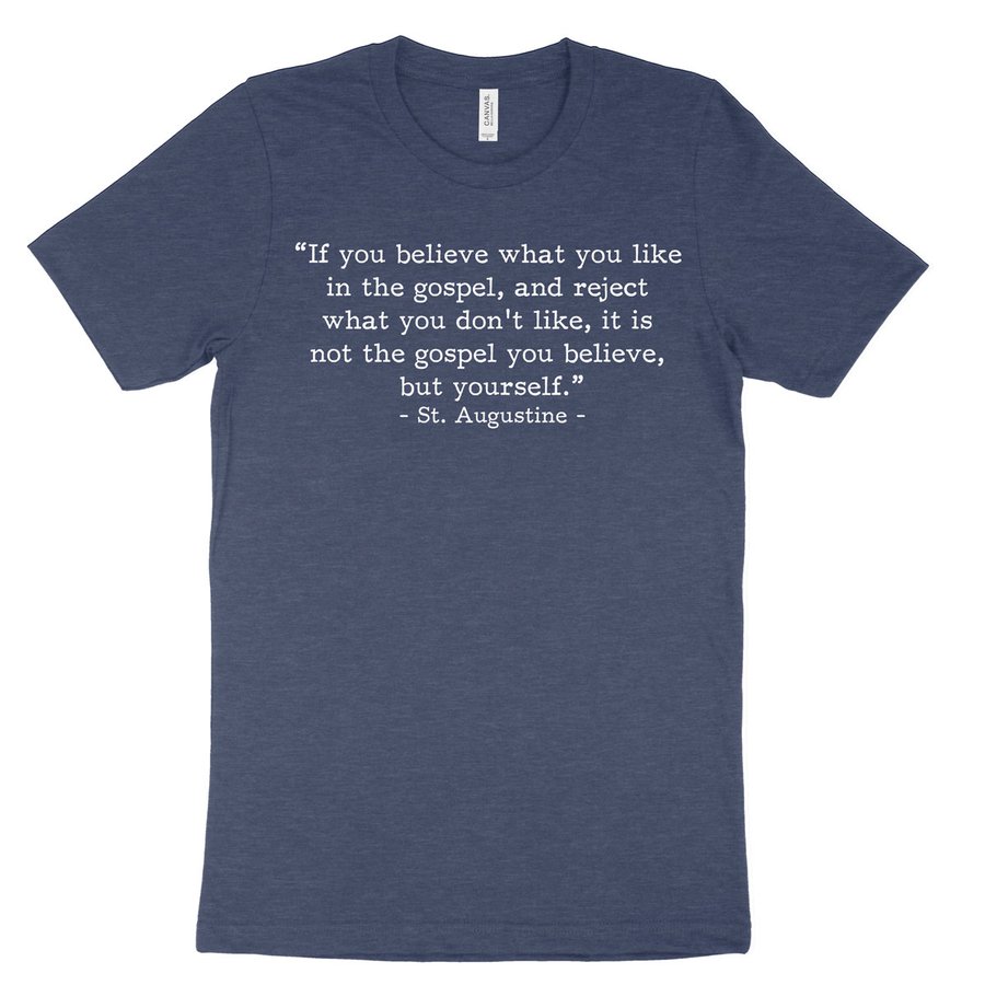 Not the Gospel, but Yourself - Augustine (Text Quote) Tee #1