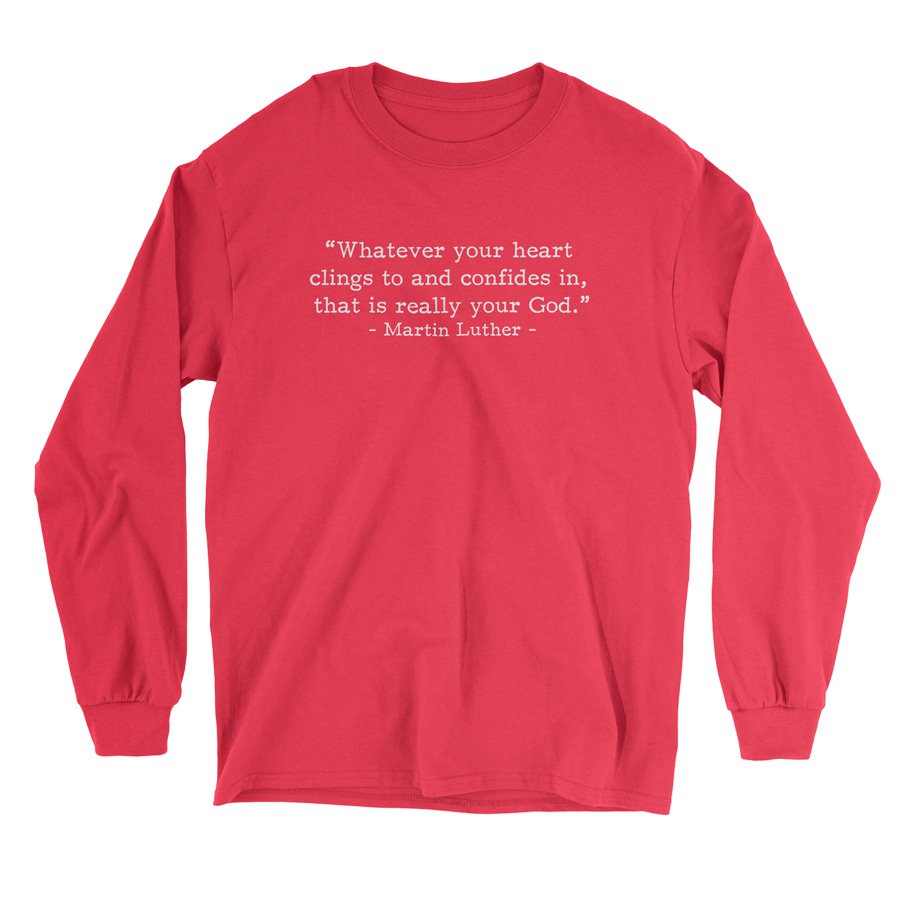 Your Real God - Luther (Text Quote) - Long Sleeve Tee
