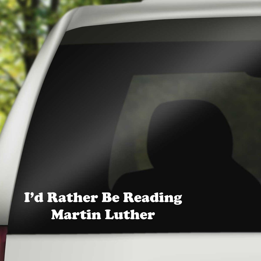 I'd Rather be Reading Martin Luther - Vinyl Decal