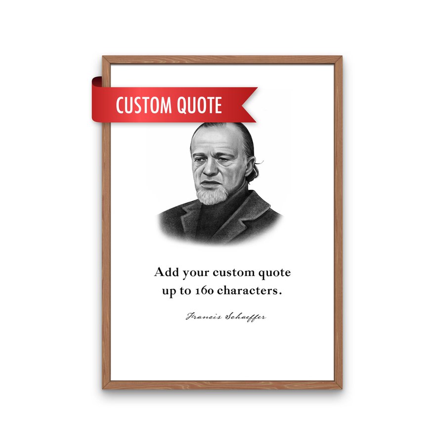 Francis Schaeffer Custom Quote Print